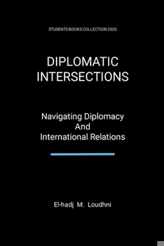Paperback Diplomatic Intersections: Navigating Diplomacy And International Relations Book