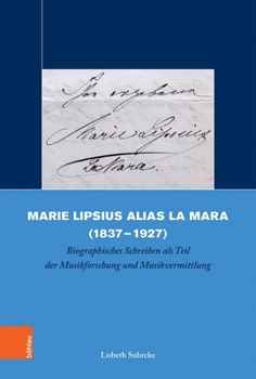 Marie Lipsius Alias la Mara (1837-1927) : Biographisches Schreiben Als Teil der Musikforschung und Musikvermittlung