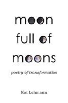 Paperback Moon Full of Moons: Poetry of Transformation Book