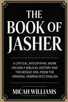 The Book of Jasher: A Critical Apocryphal Work on Early Biblical History and the Mosaic Era, From the Original Hebrew into English (Grapevine Press) (Bible Apocrypha and Gnostic Gospels Collection)