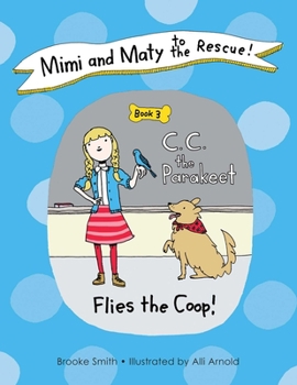 Hardcover Mimi and Maty to the Rescue!: Book 3: C. C. the Parakeet Flies the Coop! Book