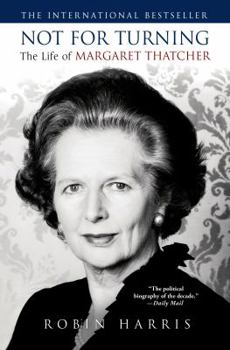 Hardcover Not for Turning: The Life of Margaret Thatcher Book