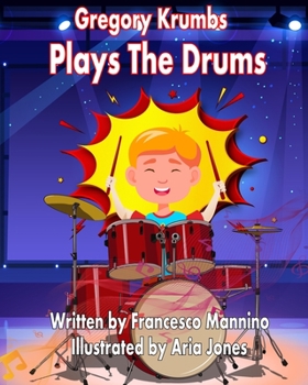 Paperback Gregory Krumbs Plays The Drums: Music Education Books For Kids - Story Book For Music Class Book