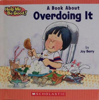 Hardcover Children's Book About Overdoing It: Help Me Be Good Book