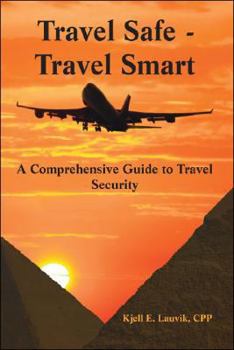 Paperback Travel Safe - Travel Smart: A Comprehensive Guide to Travel Security Book