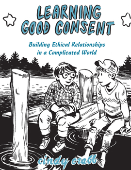 Paperback Learning Good Consent: Building Ethical Relationships in a Complicated World Book