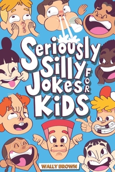 Paperback Seriously Silly Jokes for Kids: Joke Book for Boys and Girls ages 7-12 Book