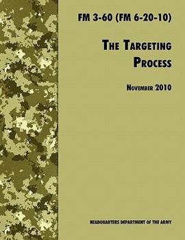 Paperback The Targeting Process: The Official U.S. Army FM 3-60 (FM 6-20-10), 26th November 2010 revision Book