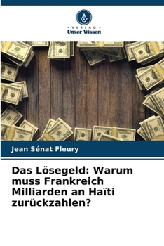 Paperback Das Lösegeld: Warum muss Frankreich Milliarden an Haïti zurückzahlen? [German] Book