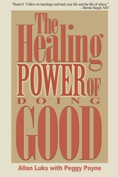 Paperback The Healing Power of Doing Good: The Health and Spiritual Benefits of Helping Others Book