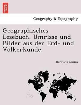 Paperback Geographisches Lesebuch. Umrisse Und Bilder Aus Der Erd- Und Vo Lkerkunde. [German] Book