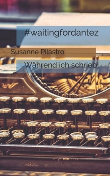 Paperback #waitingfordantez: Während ich schrieb! [German] Book