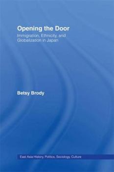 Opening the Doors: Immigration, Ethnicity, and Globalization in Japan