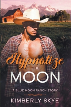 Hypnotize the Moon - Book #1 of the Blue Moon Ranch