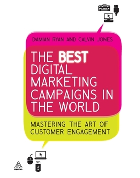 Paperback The Best Digital Marketing Campaigns in the World: Mastering the Art of Customer Engagement Book