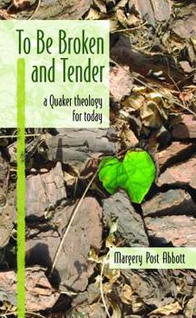 Paperback To Be Broken and Tender: A Quaker Theology for Today Book
