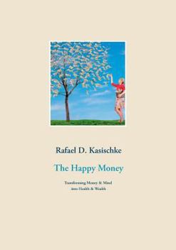 Paperback The Happy Money: Transforming Money & Mind into Health & Wealth Book