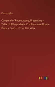 Hardcover Compend of Phonography, Presenting a Table of All Alphabetic Combinations, Hooks, Circles, Loops, etc. at One View Book