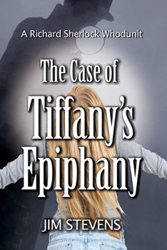 The Case of Tiffany's Epiphany - Book #3 of the Richard Sherlock Whodunit