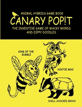 Paperback Canary Pop!t: Animal Hybrids Game Book, The Inventive Game of Wacky Words and Dippy Doodles Book