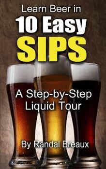 Paperback Learn Beer in 10 Easy Sips: A Step-by-Step Liquid Tour Book