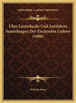 Hardcover Uber Lauterbachs Und Aurifabers Sammlungen Der Tischreden Luthers (1896) [German] Book