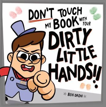 Paperback Don't Touch My Book With Your DIRTY LITTLE HANDS!: An interactive adventure about managing BIG emotions, vetted by a child psychologist (Mo's Emotions) Book