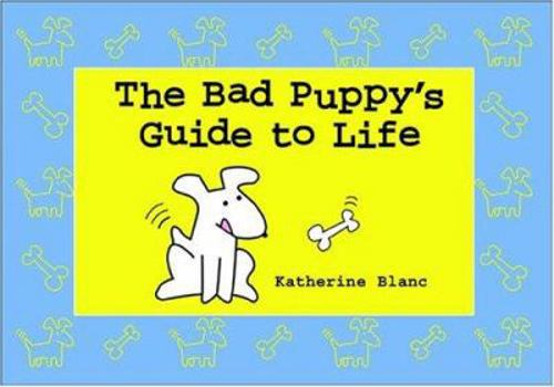 Hardcover The Bad Puppy's Guide to Life Book