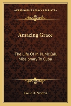 Amazing Grace: The Life Of M. N. McCall, Missionary To Cuba