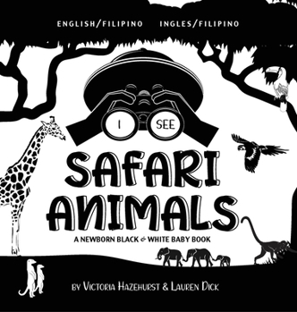 Hardcover I See Safari Animals: Bilingual (English / Filipino) (Ingles / Filipino) A Newborn Black & White Baby Book (High-Contrast Design & Patterns) [Filipino] [Large Print] Book