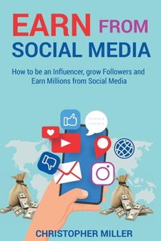 Paperback Earn from Social Media: How to be an Influencer, grow Followers and Earn Millions from Social Media Book