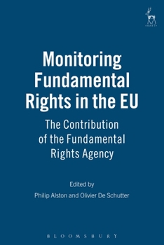 Monitoring Fundamental Rights In The EU: The Contribution Of The Fundamental Rights Agency (Essays in European Law)