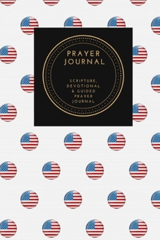 Paperback Prayer Journal, Scripture, Devotional & Guided Prayer Journal: Stars Stripes Usa Flag design, Prayer Journal Gift, 6x9, Soft Cover, Matte Finish Book