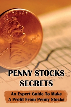 Paperback Penny Stocks Secrets: An Expert Guide To Make A Profit From Penny Stocks: Trading Penny Stocks Book