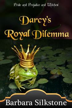 Darcy's Royal Dilemma - Book #1 of the Witches of Longbourn