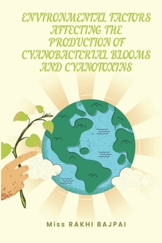 Environmental Factors Affecting the Production of Cyanobacterial Blooms and Cyanotoxins