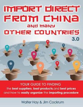 Paperback Import Direct from China and Many Other Countries: Your Guide to Finding the Best Suppliers, Best Products, and Best Prices and How to Easily Organize the Importing Procedure Book