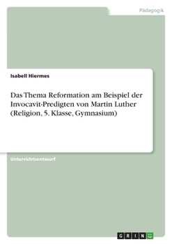 Paperback Das Thema Reformation am Beispiel der Invocavit-Predigten von Martin Luther (Religion, 5. Klasse, Gymnasium) [German] Book