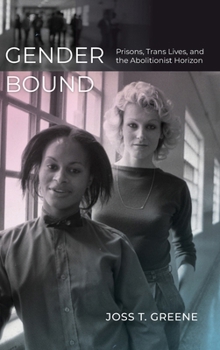 Hardcover Gender Bound: Prisons, Trans Lives, and the Abolitionist Horizon Book