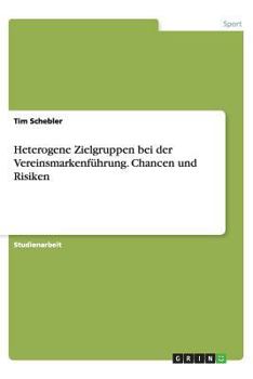 Paperback Heterogene Zielgruppen bei der Vereinsmarkenf?hrung. Chancen und Risiken [German] Book