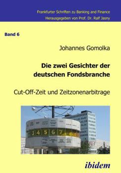 Paperback Die zwei Gesichter der deutschen Fondsbranche. Cut-Off-Zeit und Zeitzonenarbitrage. [German] Book