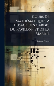 Hardcover Cours De MathÃ(c)matiques, A L'usage Des Gardes Du Pavillon Et De La Marine [French] Book
