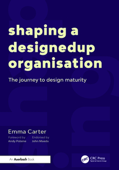 Paperback Shaping a DesignedUp Organisation: The Journey to Design Maturity Book