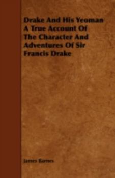 Paperback Drake And His Yeoman A True Account Of The Character And Adventures Of Sir Francis Drake Book