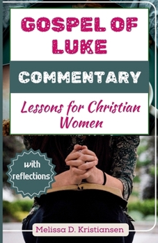 Gospel of Luke Commentary: Lessons for Christian Women Based on Expository Thoughts (Lesson From Bible Commentary)