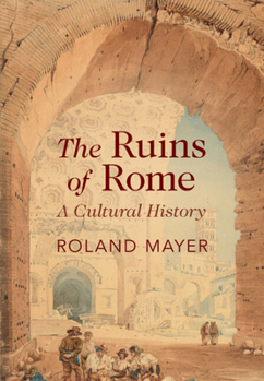 Hardcover The Ruins of Rome: A Cultural History Book