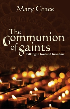 Paperback The Communion of Saints: Talking to God & Grandma Book