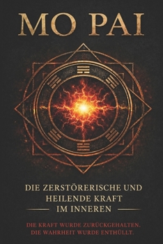 Mo Pai: Die zerstörerische und heilende innere Kraft (The Hidden Technology of Human Power Series) (German Edition)
