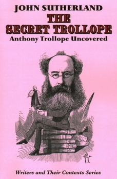 The Secret Trollope: Anthony Trollope Uncovered