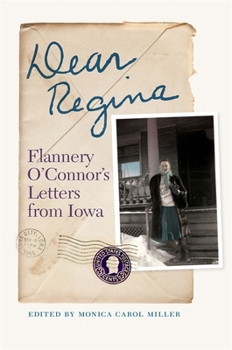 Dear Regina: Flannery O'Connor's Letters from Iowa (Stuart A. Rose Manuscript, Archives, and Rare Book Library at Emory University Publications)